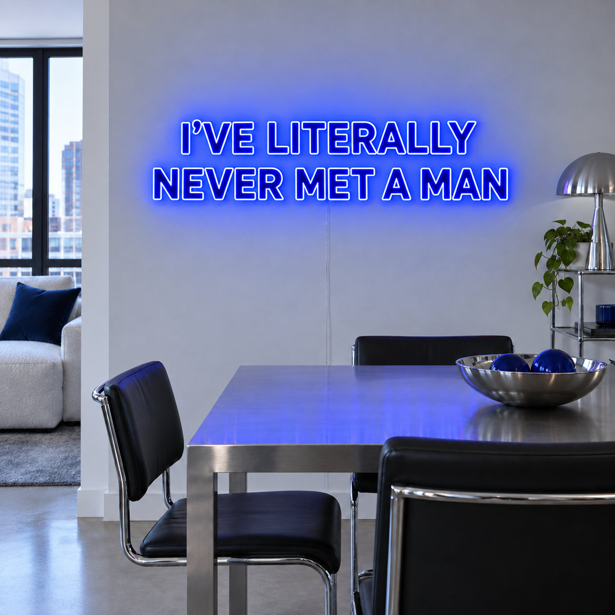 I've Literally Never Met A Man Neon Sign glowing blue above a dining table.